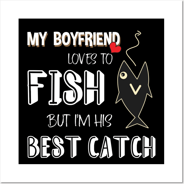 MY BOYFRIEND LOVES TO FISH Wall Art by Didier97